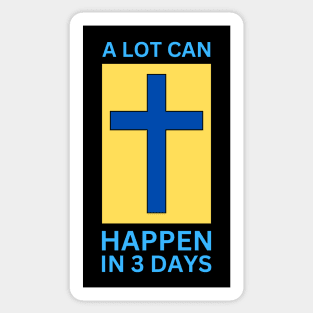 A Lot Can Happen In 3 Days | Christian Sticker